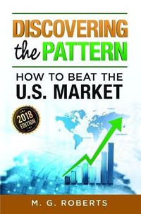 Cover image for Discovering the Pattern - How to Beat the Market 2018 Edition Full Color