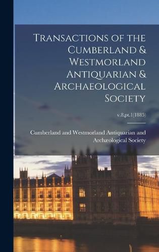 Cover image for Transactions of the Cumberland & Westmorland Antiquarian & Archaeological Society; v.8, pt.1(1885)