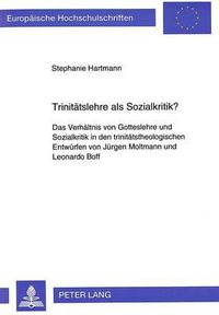 Cover image for Trinitaetslehre ALS Sozialkritik?: Das Verhaeltnis Von Gotteslehre Und Sozialkritik in Den Trinitaetstheologischen Entwuerfen Von Juergen Moltmann Und Leonardo Boff