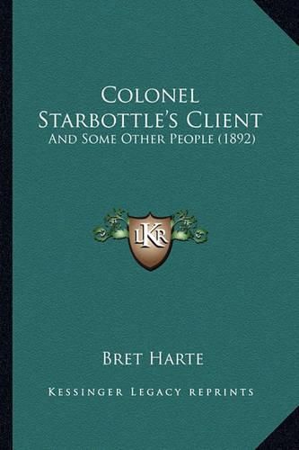 Cover image for Colonel Starbottle's Client: And Some Other People (1892)