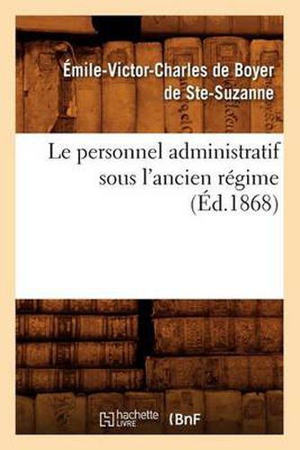 Cover image for Le Personnel Administratif Sous l'Ancien Regime (Ed.1868)