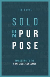 Cover image for Sold On Purpose: Marketing to The Conscious Consumer
