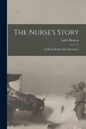 The Nurse's Story [microform]: in Which Reality Meets Romance