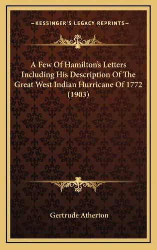 Cover image for A Few of Hamilton's Letters Including His Description of the Great West Indian Hurricane of 1772 (1903)