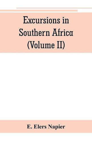 Cover image for Excursions in Southern Africa, including a history of the Cape Colony, an account of the native tribes, etc. (Volume II)