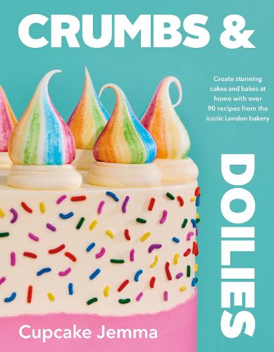 Cover image for Crumbs & Doilies: Over 90 mouth-watering bakes to create at home from YouTube sensation Cupcake Jemma