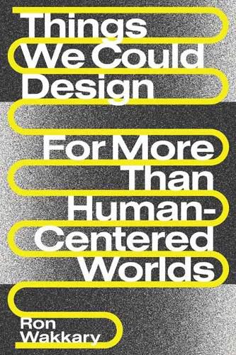 Things We Could Design: For More Than Human-Centered Worlds