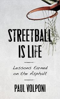 Cover image for Streetball Is Life: Lessons Earned on the Asphalt