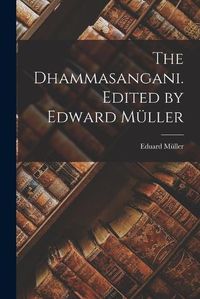 Cover image for The Dhammasangani. Edited by Edward Mueller