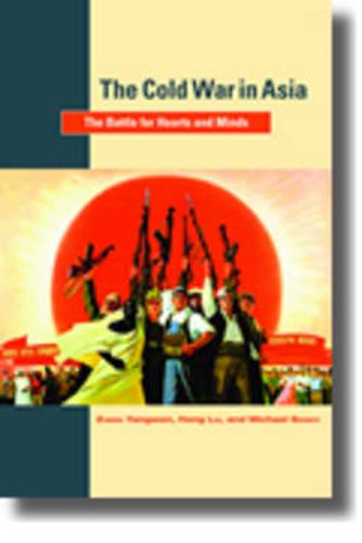 The Cold War in Asia: The Battle for Hearts and Minds