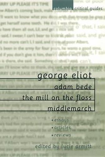 George Eliot  Adam Bede, The  Mill on the Floss ,  Middlemarch: Essays, Articles, Reviews
