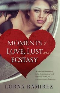 Cover image for Moments of Love, Lust and Ecstasy