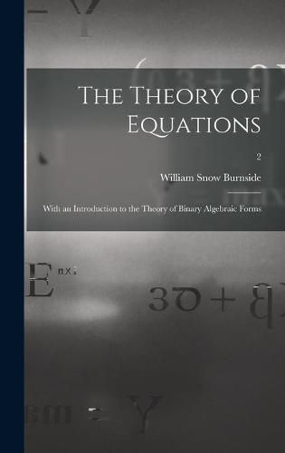 Cover image for The Theory of Equations: With an Introduction to the Theory of Binary Algebraic Forms; 2