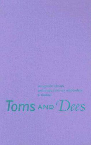 Cover image for Toms and Dees: Transgender Identity and Female Same-sex Relationships in Thailand