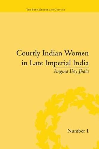 Cover image for Courtly Indian Women in Late Imperial India