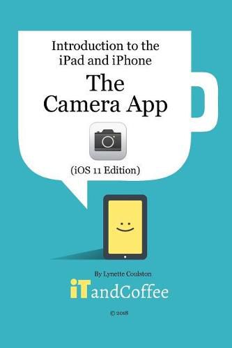 Cover image for The Camera App on the iPad and iPhone (iOS 11 Edition)