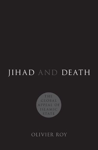 Jihad and Death: The Global Appeal of Islamic State