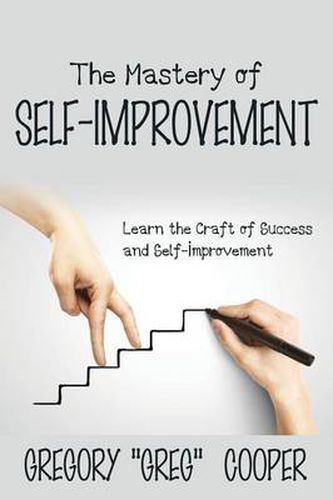 Cover image for The Mastery of Self-Improvement: Learn the Craft of Success and Self-Improvement