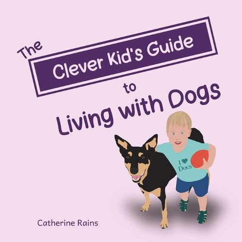 Cover image for The Clever Kid's Guide to Living with Dogs