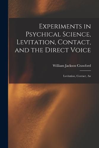 Cover image for Experiments in Psychical Science, Levitation, Contact, and the Direct Voice