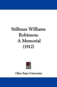 Cover image for Stillman Williams Robinson: A Memorial (1912)