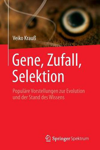 Cover image for Gene, Zufall, Selektion: Populare Vorstellungen zur Evolution und der Stand des Wissens