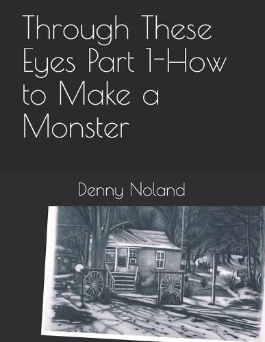 Cover image for Through These Eyes Part 1: How to Make a Monster