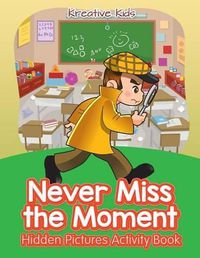 Cover image for Never Miss the Moment Hidden Pictures Activity Book