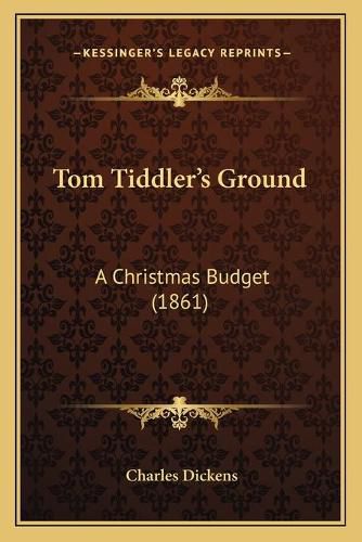 Cover image for Tom Tiddler's Ground: A Christmas Budget (1861)