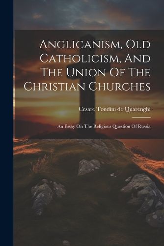 Cover image for Anglicanism, Old Catholicism, And The Union Of The Christian Churches