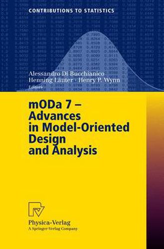 MODA 7 - Advances in Model-Oriented Design and Analysis: Proceedings of the 7th International Workshop on Model-Oriented Design and Analysis held in Heeze, The Netherlands, June 14-18, 2004