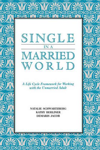 Cover image for Single in a Married World: A Life Cycle Framework for Working with the Unmarried Adult