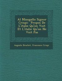 Cover image for Al Misogallo Signor Crispi: Propos de L'Italie Qu'on Voit Et L'Italie Qu'on Ne Voit Pas