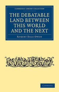 Cover image for The Debatable Land between this World and the Next: With Illustrative Narrations