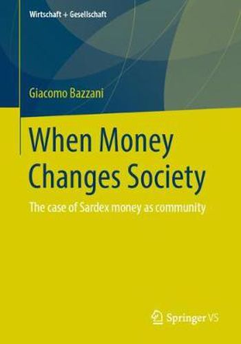 Cover image for When Money Changes Society: The case of Sardex money as community