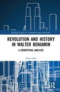 Cover image for Revolution and History in Walter Benjamin: A Conceptual Analysis