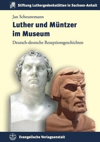 Cover image for Luther Und Muntzer Im Museum: Deutsch-Deutsche Rezeptionsgeschichten