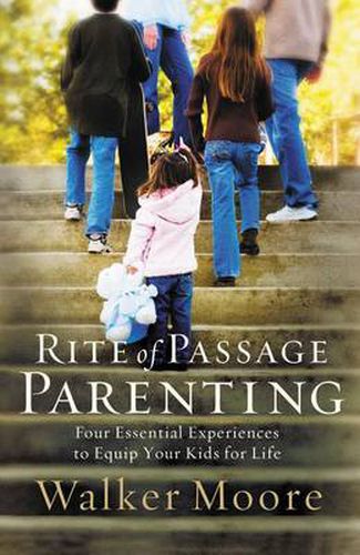 Cover image for Rite of Passage Parenting: Four Essential Experiences to Equip Your Kids for Life