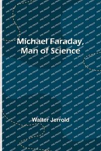 Cover image for Michael Faraday, Man of Science