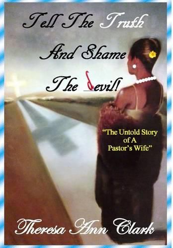 Cover image for Tell the Truth and Shame the Devil: The Untold Story of a Pastor's Wife