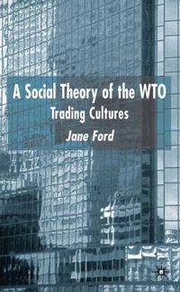 Cover image for A Social Theory of the WTO: Trading Cultures