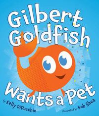Cover image for Gilbert Goldfish Wants a Pet
