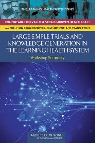 Large Simple Trials and Knowledge Generation in a Learning Health System: Workshop Summary