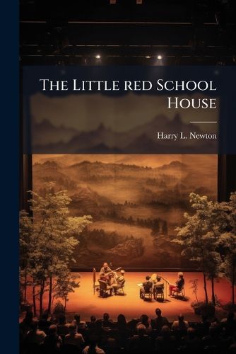 Cover image for The Little Red School House: A Burlesque Sketch on Education for a Singing Quartette