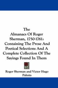 Cover image for The Almanacs of Roger Sherman, 1750-1761: Containing the Prose and Poetical Selections and a Complete Collection of the Sayings Found in Them