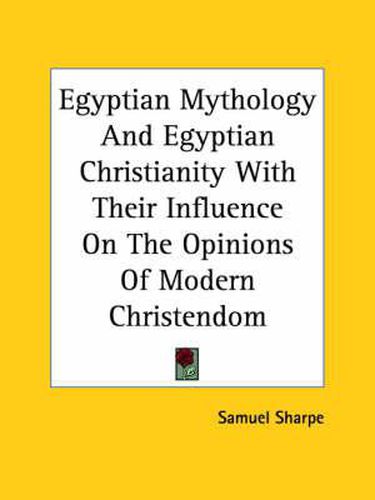 Cover image for Egyptian Mythology And Egyptian Christianity With Their Influence On The Opinions Of Modern Christendom