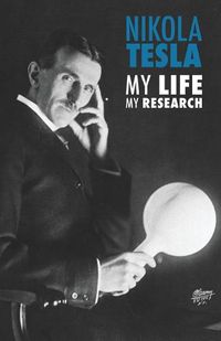 Cover image for Nikola Tesla: My Life, My Research