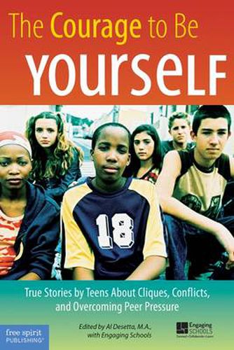 Cover image for The Courage to be Yourself: True Stories by Teens About Cliques, Conflicts, and Overcoming Peer Pressure