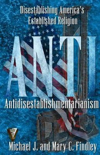 Cover image for Antidisestablishmentarianism: Disestablishing America's Established Religion