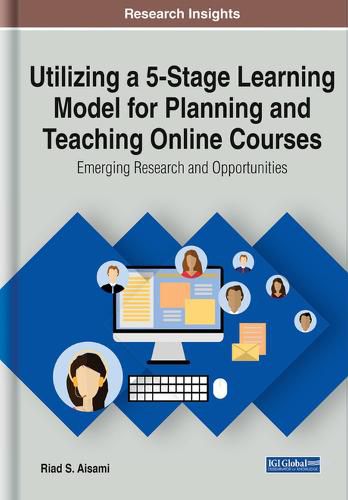 Cover image for Utilizing a 5-Stage Learning Model for Planning and Teaching Online Courses: Emerging Research and Opportunities